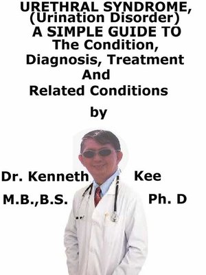 cover image of Urethral Syndrome, (Urination Disorder) a Simple Guide to the Condition, Diagnosis, Treatment and Related Conditions